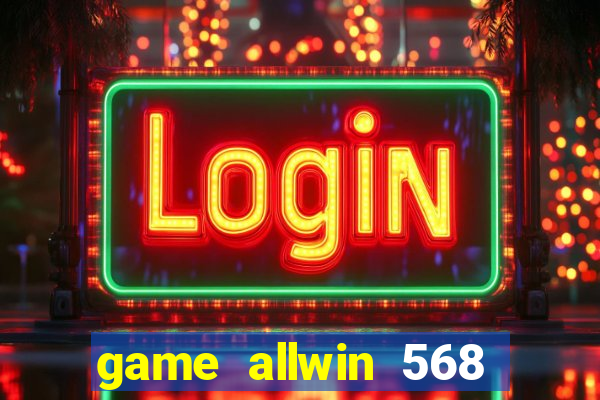 game allwin 568 com login